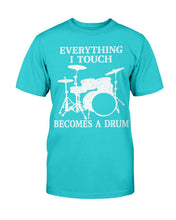 Load image into Gallery viewer, Everything I Touch Becomes A Drum T-Shirt
