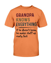 Load image into Gallery viewer, Grandpa Knows Everything If He Doesn't Know He Makes Stuff Up Really Fast T-Shirt
