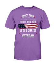 Load image into Gallery viewer, Only Two Defining Forces Have Ever Offered To Die For You T-Shirt
