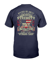 Load image into Gallery viewer, PTSD Is Not A Sign Of Weakness It Is A Sign Of Absolute Strength T-Shirt

