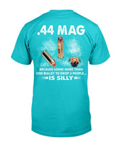 Load image into Gallery viewer, 44 Mag Because Using More Than One Bullet To Drop 3 People Is Silly T-Shirt
