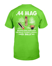 Load image into Gallery viewer, 44 Mag Because Using More Than One Bullet To Drop 3 People Is Silly T-Shirt
