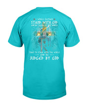 Load image into Gallery viewer, I Would Rather Stand With God And Be Judged By The World T-Shirt
