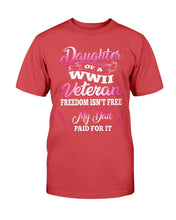 Load image into Gallery viewer, Daughter Of A WWII Veteran Freedom Isn't Free My Dad Paid For It T-Shirt
