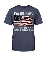 Load image into Gallery viewer, I'm No Hero But I've Stood Alongside A Few T-Shirt
