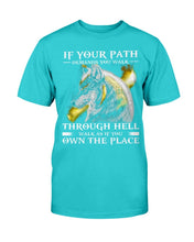 Load image into Gallery viewer, If Your Path Demands You Walk Through Hell Walk As If You Own The Place T-Shirt
