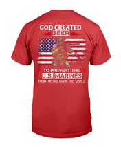 Load image into Gallery viewer, God Created Beer To Prevent The U.S. Marines From Taking Over The World T-Shirt
