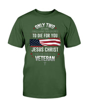 Load image into Gallery viewer, Only Two Defining Forces Have Ever Offered To Die For You T-Shirt

