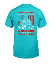 Load image into Gallery viewer, I'm A Good Person But Don't Give Me A Reason To Show My Evil Side T-Shirt
