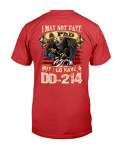 Load image into Gallery viewer, I May Not Have A PhD But I Do Have A DD-214 T-Shirt
