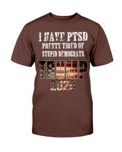 Load image into Gallery viewer, I Have PTSD Pretty Tired of Stupid Democrats Trump 2020 T-Shirt
