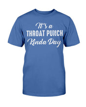 Load image into Gallery viewer, It's A Throat Punch Kinda Day T-Shirt
