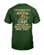 Load image into Gallery viewer, I Offended You What Does It Feel Like To Be So Weak That Mere Words Hurt You T-Shirt
