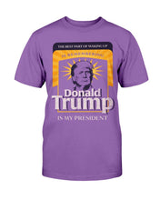 Load image into Gallery viewer, The Best Part Of Waking Up Donald Trump Is My President T-Shirt
