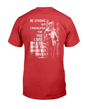 Load image into Gallery viewer, Be Strong And Courageous For The Lord Will Be With You Wherever You Go T-Shirt
