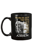 Load image into Gallery viewer, March Guy The Devil Saw Me With Head Down And Thought He'd Won Until I Said Amen Mug
