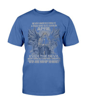 Load image into Gallery viewer, Never Underestimate A Man Who Was Born In April Even The Devil  T-Shirt
