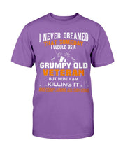 Load image into Gallery viewer, I Never Dreamed That Someday I Would Be A Grumpy Old Veteran T-Shirt
