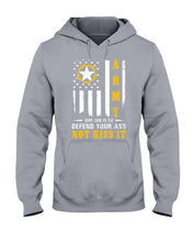 Load image into Gallery viewer, Army Our Job Is To Defend Your Ass Not Kiss It Hooded Sweatshirt
