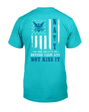 Load image into Gallery viewer, Navy Veteran Our Job Is To Defend Your Ass Not Kiss It T-Shirt
