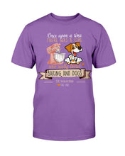 Load image into Gallery viewer, Once Upon A Time There Was A Girl Who Really Loved Baking And Dogs T-Shirt
