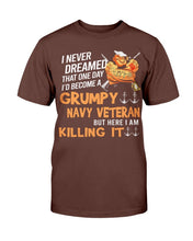 Load image into Gallery viewer, Grumpy Navy Veteran But Here I Am Killing It T-Shirt
