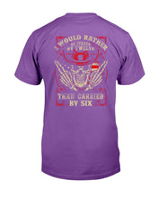 Load image into Gallery viewer, I Would Rather Be Judged By Twelve Than Carried By Six T-Shirt

