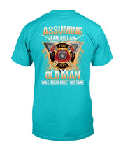 Load image into Gallery viewer, Firefighter Shirt Assuming I Am Just An Old Man Was Your First Mistake T-Shirt

