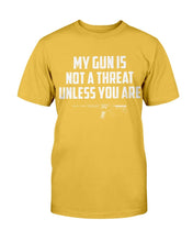 Load image into Gallery viewer, My Guns Is Not A Threat Unless You Are T-Shirt
