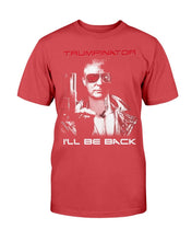 Load image into Gallery viewer, Trumpinator I'll Be Back T-Shirt

