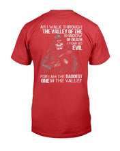 Load image into Gallery viewer, As I Walk Through The Valley Of The Shadow Of Death I Fear No Evil For I Am The Baddest T-Shirt
