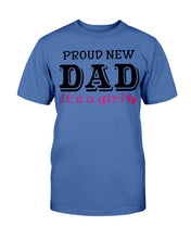 Load image into Gallery viewer, Proud New Dad, It's A Girl, Gift For Dad, Father T-Shirt
