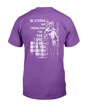 Load image into Gallery viewer, Be Strong And Courageous For The Lord Will Be With You Wherever You Go T-Shirt
