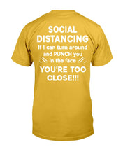 Load image into Gallery viewer, Social Distancing If I Can Turn Around And Punch You In The Face You're Too Close T-Shirt
