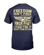 Load image into Gallery viewer, Freedom Isn't Free I Paid For It Proud Desert Storm Veteran T-Shirt
