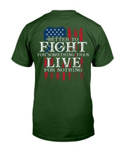 Load image into Gallery viewer, Better To Fight For Something Than Live For Nothing T-Shirt
