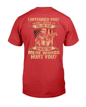 Load image into Gallery viewer, I Offended You What Does It Feel Like To Be So Weak That Mere Words Hurt You T-Shirt
