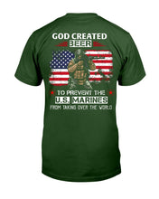 Load image into Gallery viewer, God Created Beer To Prevent The U.S. Marines From Taking Over The World T-Shirt
