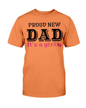 Load image into Gallery viewer, Proud New Dad, It's A Girl, Gift For Dad, Father T-Shirt
