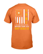 Load image into Gallery viewer, Army Veteran Our Job Is To Defend Your Ass Not Kiss It T-Shirt
