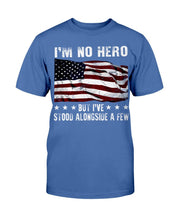 Load image into Gallery viewer, I'm No Hero But I've Stood Alongside A Few T-Shirt
