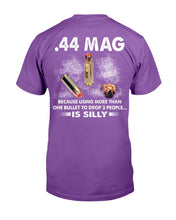 Load image into Gallery viewer, 44 Mag Because Using More Than One Bullet To Drop 3 People Is Silly T-Shirt
