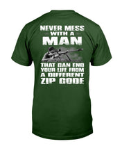 Load image into Gallery viewer, Never Mess With A Man That Can End Your Life From A Different Zip Code T-Shirt
