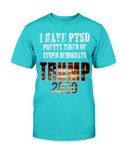 Load image into Gallery viewer, I Have PTSD Pretty Tired of Stupid Democrats Trump 2020 T-Shirt
