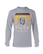 Load image into Gallery viewer, The Best Part Of Waking Up Donald Trump Is My President Long Sleeve
