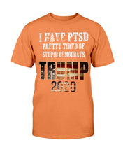 Load image into Gallery viewer, I Have PTSD Pretty Tired of Stupid Democrats Trump 2020 T-Shirt
