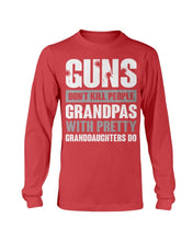 Load image into Gallery viewer, Guns Don't Kill Grandpas With Pretty Granddaughters Do Grandpa, Papa Long Sleeve
