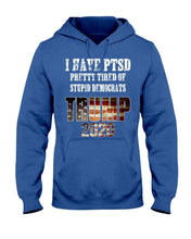 Load image into Gallery viewer, I Have PTSD Pretty Tired of Stupid Democrats Trump 2020 Hoodies
