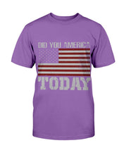 Load image into Gallery viewer, Did You America Today T-Shirt

