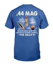 Load image into Gallery viewer, 44 Mag Because Using More Than One Bullet To Drop 3 People Is Silly T-Shirt
